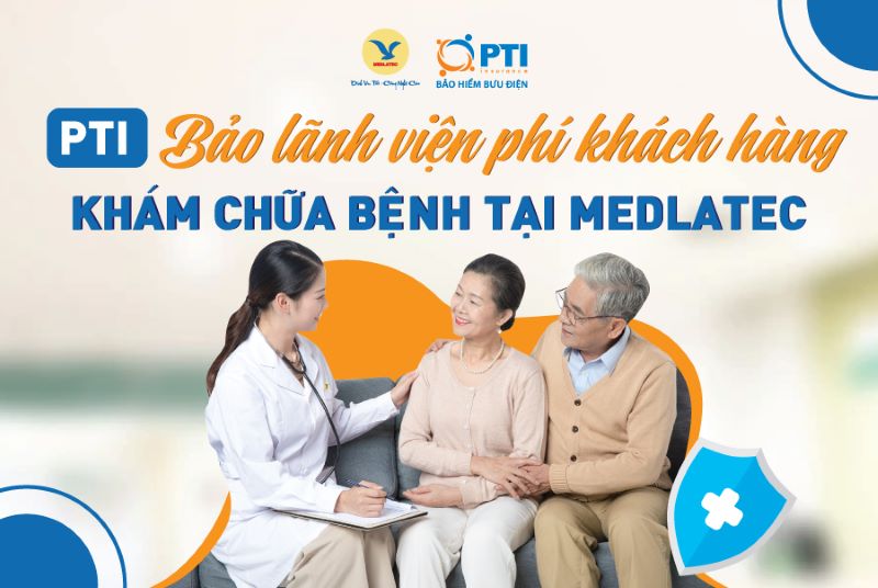 Ưu đãi dành riêng tới khách hàng Bảo lãnh viện phí của PTI khám sức khỏe tại MEDLATEC